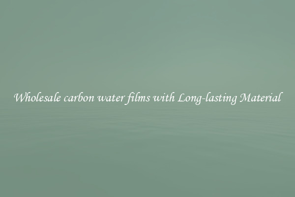 Wholesale carbon water films with Long-lasting Material 