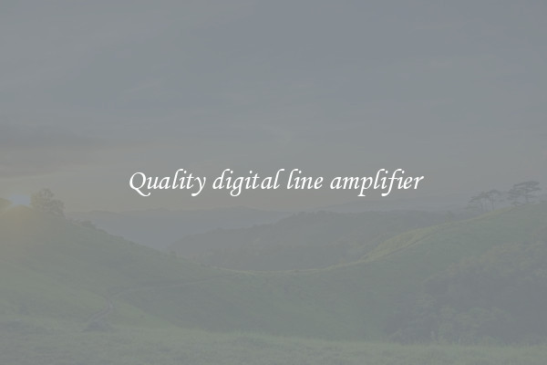 Quality digital line amplifier