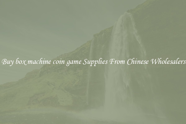 Buy box machine coin game Supplies From Chinese Wholesalers