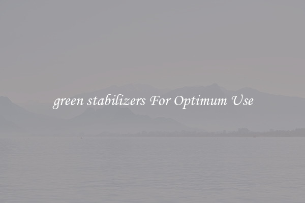green stabilizers For Optimum Use