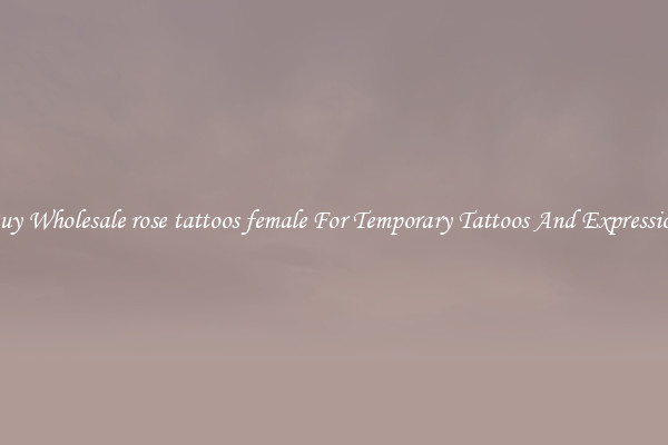 Buy Wholesale rose tattoos female For Temporary Tattoos And Expression