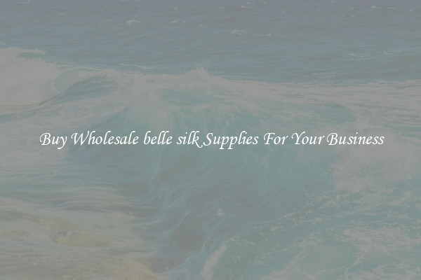 Buy Wholesale belle silk Supplies For Your Business