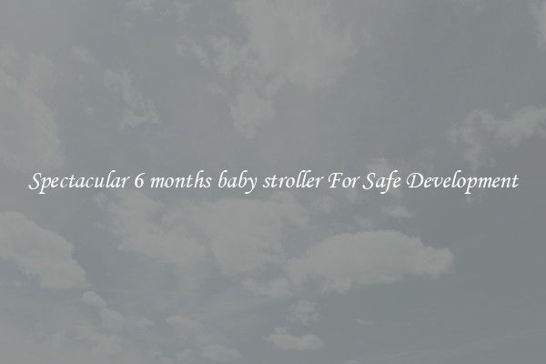 Spectacular 6 months baby stroller For Safe Development
