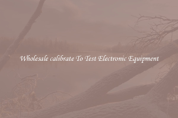Wholesale calibrate To Test Electronic Equipment