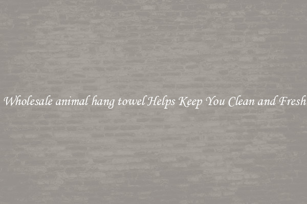 Wholesale animal hang towel Helps Keep You Clean and Fresh