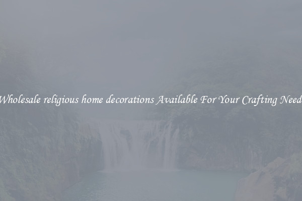 Wholesale religious home decorations Available For Your Crafting Needs