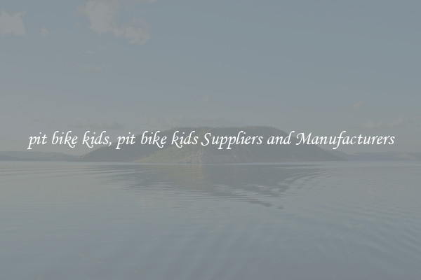 pit bike kids, pit bike kids Suppliers and Manufacturers