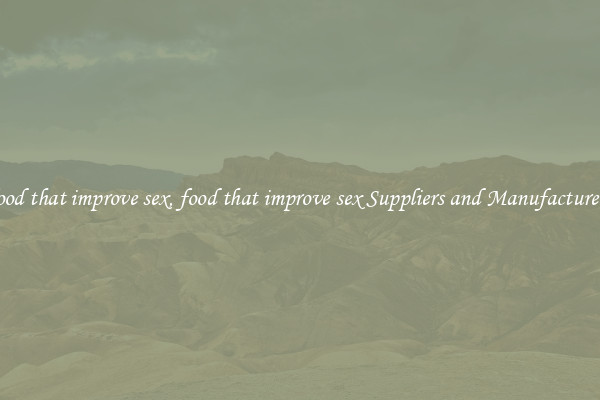 food that improve sex, food that improve sex Suppliers and Manufacturers