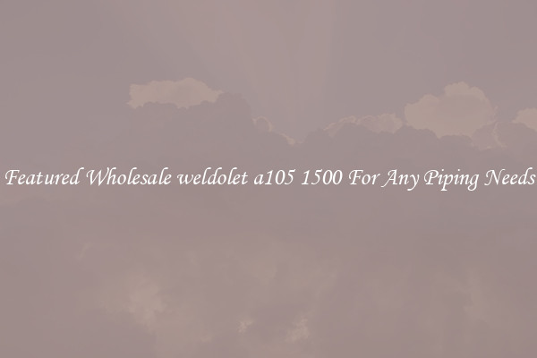 Featured Wholesale weldolet a105 1500 For Any Piping Needs