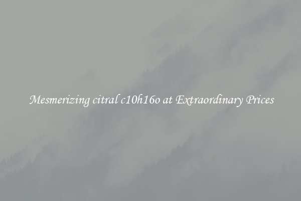 Mesmerizing citral c10h16o at Extraordinary Prices