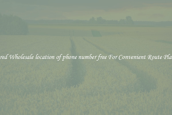 Featured Wholesale location of phone number free For Convenient Route Planning 