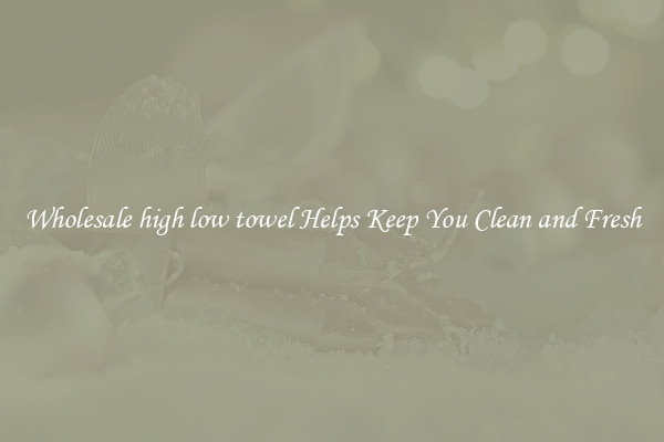 Wholesale high low towel Helps Keep You Clean and Fresh