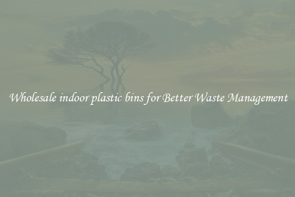 Wholesale indoor plastic bins for Better Waste Management