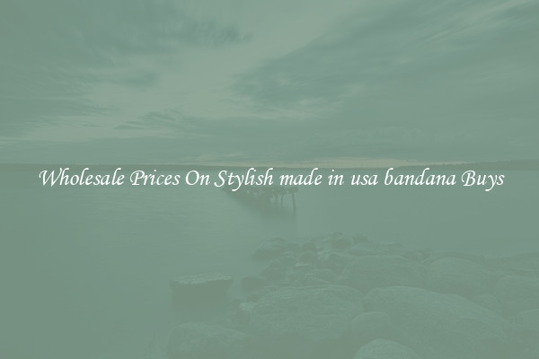 Wholesale Prices On Stylish made in usa bandana Buys