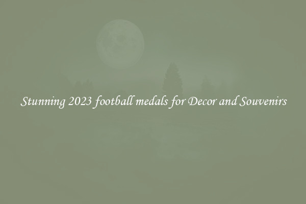 Stunning 2023 football medals for Decor and Souvenirs