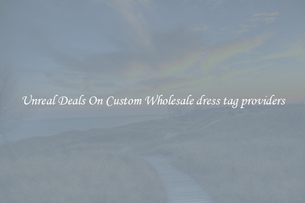 Unreal Deals On Custom Wholesale dress tag providers
