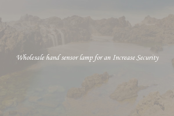 Wholesale hand sensor lamp for an Increase Security