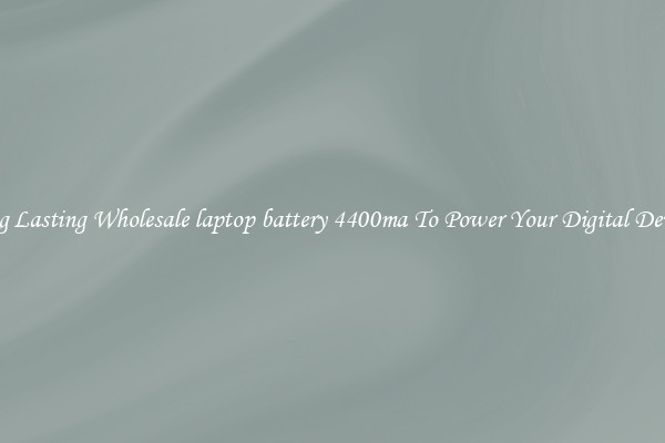 Long Lasting Wholesale laptop battery 4400ma To Power Your Digital Devices