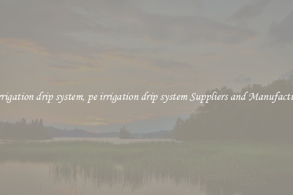 pe irrigation drip system, pe irrigation drip system Suppliers and Manufacturers