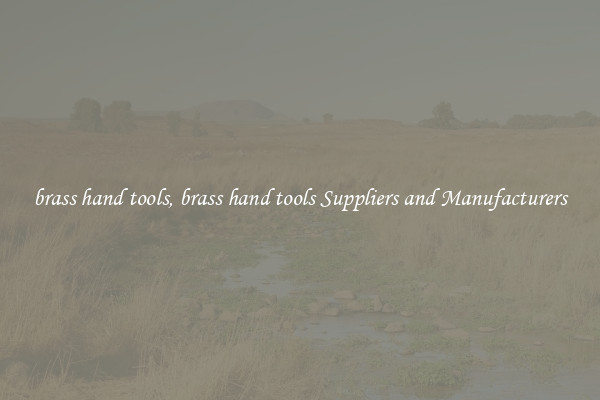 brass hand tools, brass hand tools Suppliers and Manufacturers