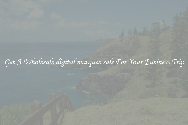 Get A Wholesale digital marquee sale For Your Business Trip