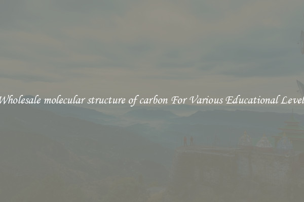 Wholesale molecular structure of carbon For Various Educational Levels