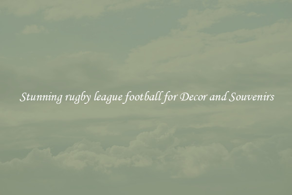Stunning rugby league football for Decor and Souvenirs