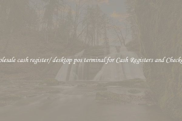 Wholesale cash register/ desktop pos terminal for Cash Registers and Checkouts 
