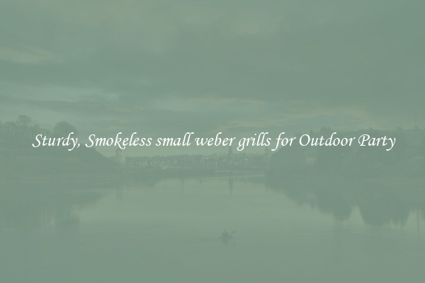 Sturdy, Smokeless small weber grills for Outdoor Party