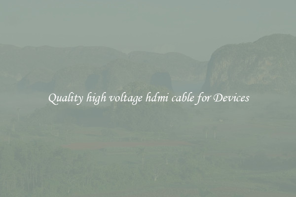 Quality high voltage hdmi cable for Devices