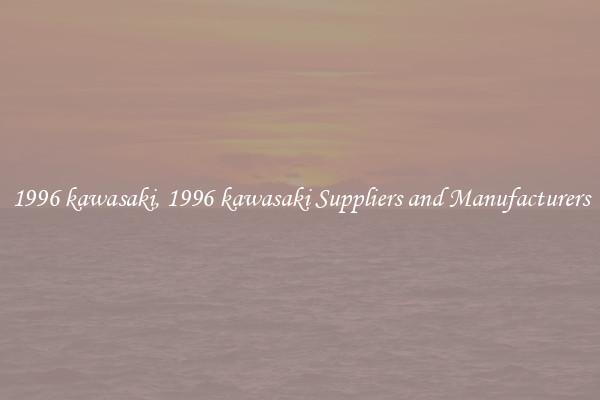 1996 kawasaki, 1996 kawasaki Suppliers and Manufacturers