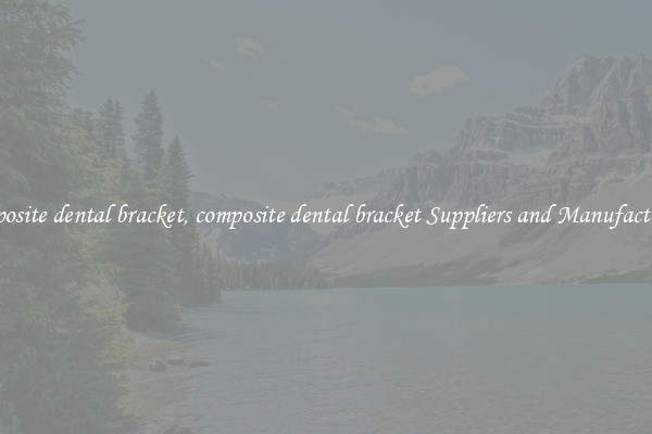 composite dental bracket, composite dental bracket Suppliers and Manufacturers