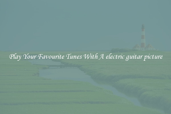 Play Your Favourite Tunes With A electric guitar picture
