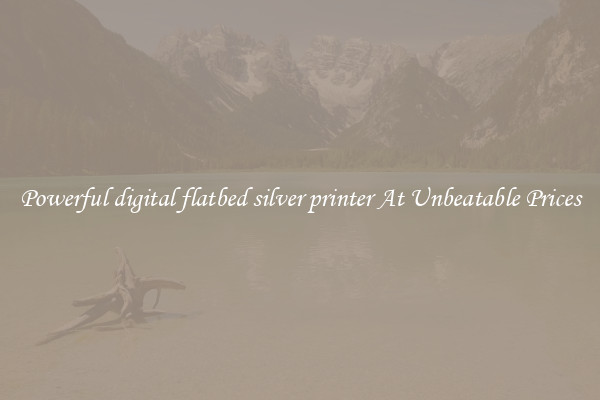 Powerful digital flatbed silver printer At Unbeatable Prices