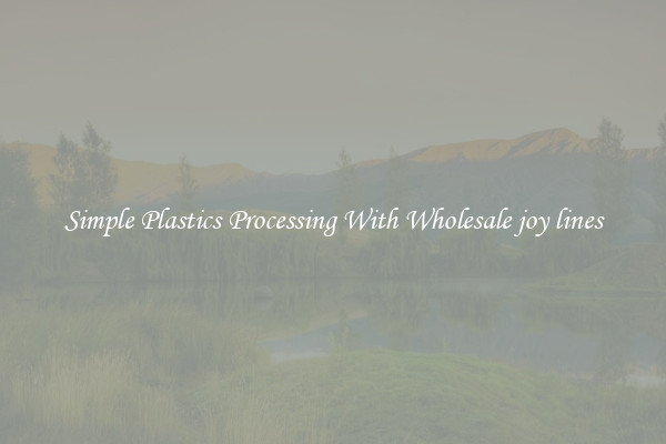 Simple Plastics Processing With Wholesale joy lines