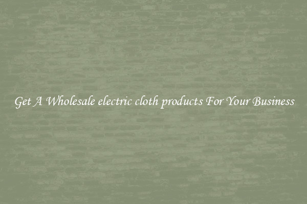Get A Wholesale electric cloth products For Your Business