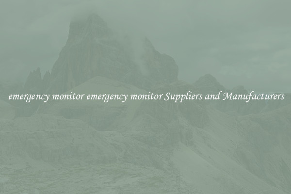 emergency monitor emergency monitor Suppliers and Manufacturers