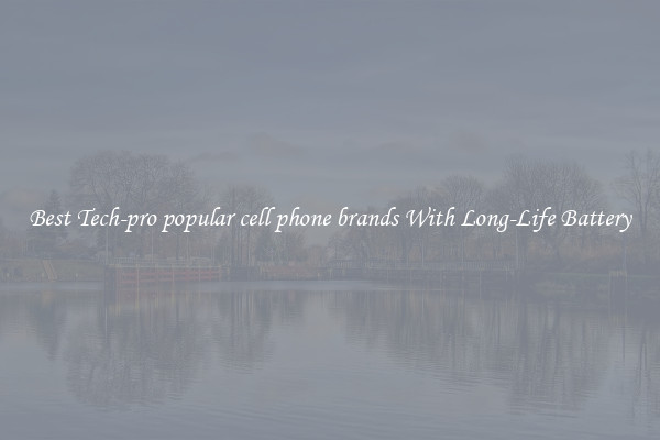 Best Tech-pro popular cell phone brands With Long-Life Battery