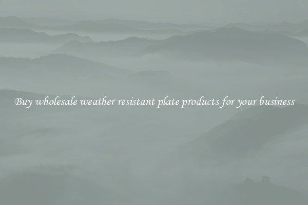 Buy wholesale weather resistant plate products for your business
