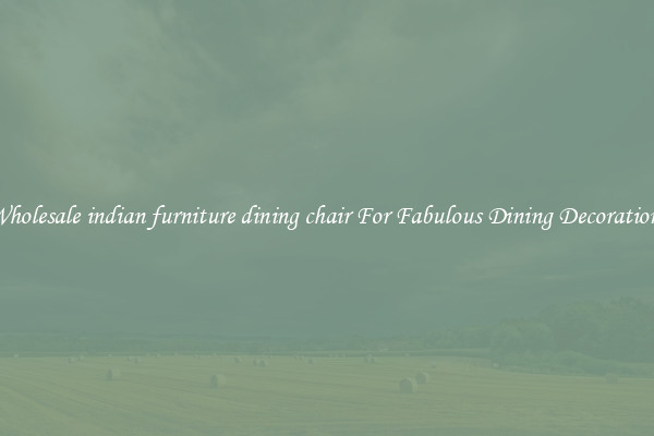 Wholesale indian furniture dining chair For Fabulous Dining Decorations