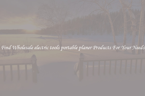 Find Wholesale electric tools portable planer Products For Your Needs