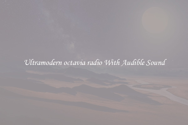 Ultramodern octavia radio With Audible Sound