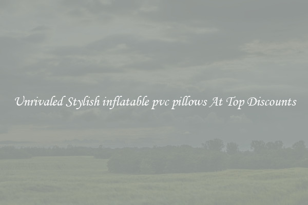 Unrivaled Stylish inflatable pvc pillows At Top Discounts