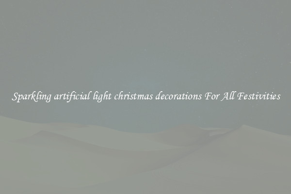 Sparkling artificial light christmas decorations For All Festivities