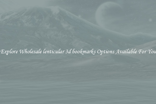 Explore Wholesale lenticular 3d bookmarks Options Available For You