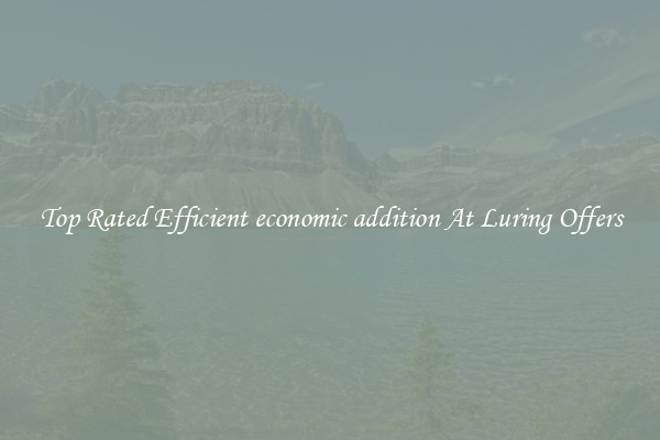 Top Rated Efficient economic addition At Luring Offers