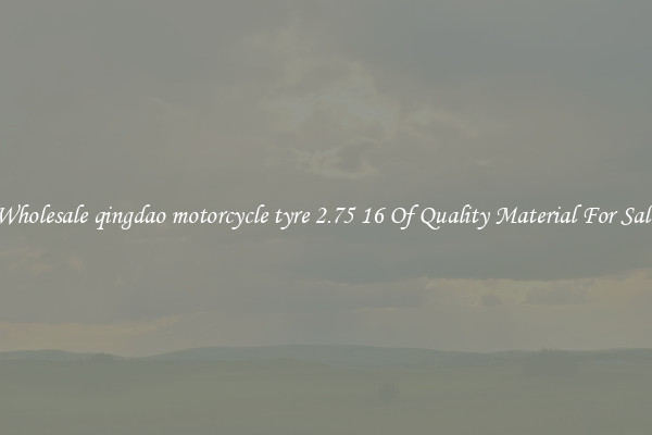Wholesale qingdao motorcycle tyre 2.75 16 Of Quality Material For Sale