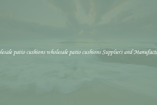 wholesale patio cushions wholesale patio cushions Suppliers and Manufacturers