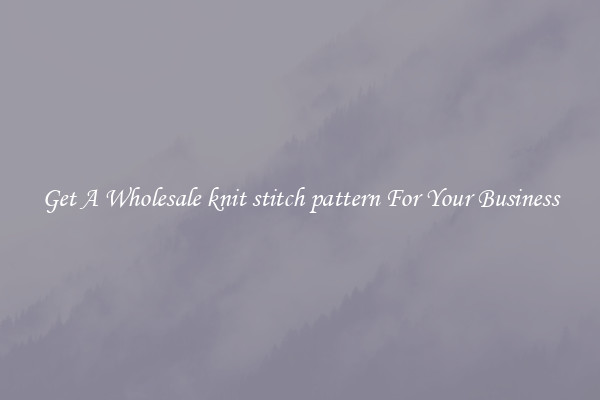 Get A Wholesale knit stitch pattern For Your Business