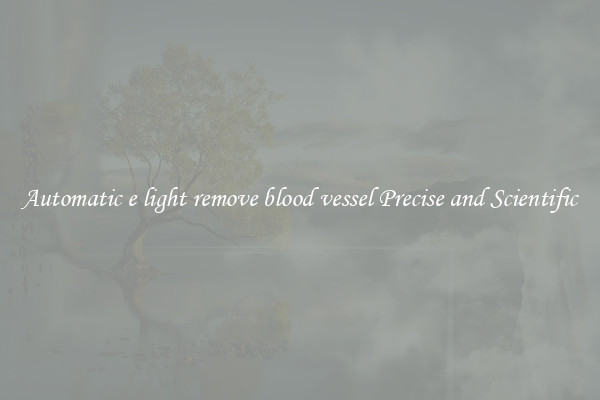 Automatic e light remove blood vessel Precise and Scientific